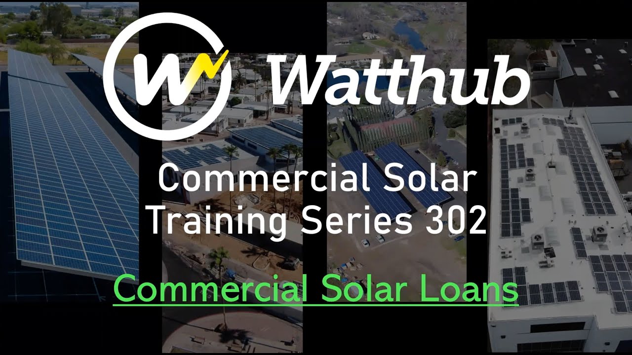 WATTHUB COMMERCIAL SOLAR LOANS WEBINAR & TRAINING
