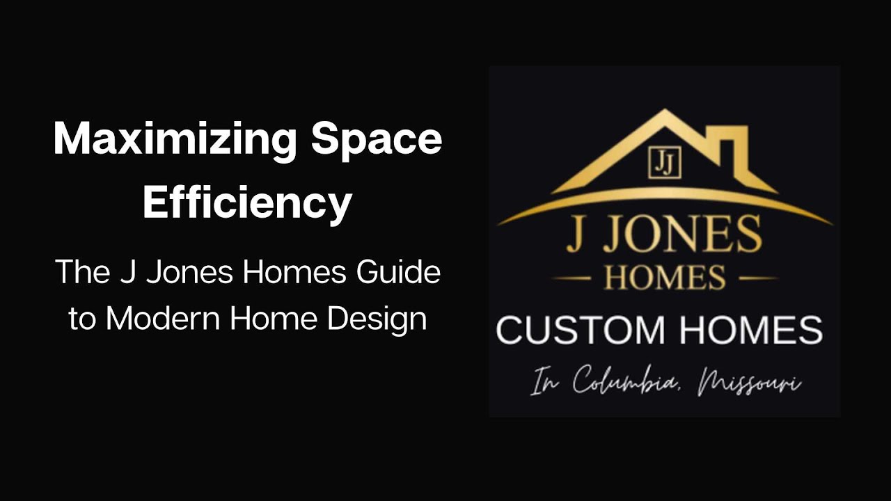 Maximizing Space Efficiency: The J. Jones Homes Guide to Modern Home Design