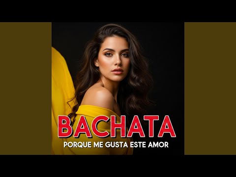 Porque me gusta este amor. BACHATA