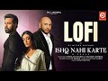 Ishq Nahi Karte Lofi Emraan Hashmi B Praak Jaani Dj Nitish Gulyani Sahher B Raj Jaiswal