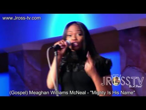 James Ross @ Meaghan Williams McNeal - "Mighty Is His Name" - www.Jross-tv.com