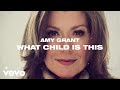Amy Grant - What Child Is This (Lyric Video)