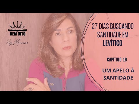 LEVÍTICO 19 - UM APELO À SANTIDADE  #BemDito #ElzaMouraria