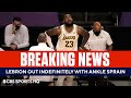 LeBron James Out Indefinitely with High Ankle Sprain | CBS Sports HQ