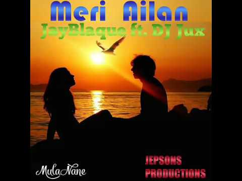Meri Ailan (Fresh 2017) - JayBlaque ft. DJ Jux (Jepsons Prod)