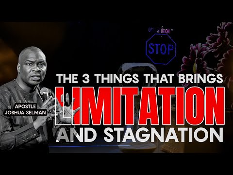THE 3 THINGS THAT BRINGS LIMITATION AND STAGNATION | APOSTLE JOSHUA SELMAN