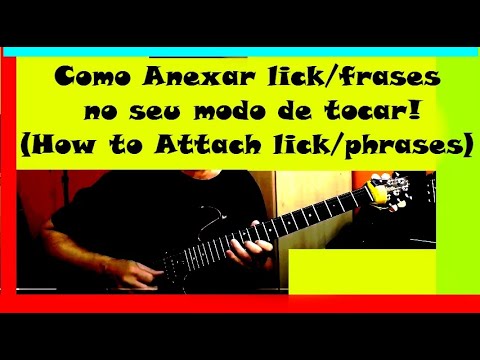 Como Anexar lick/frases no seu modo de tocar! (How to Attach lick/phrases to your playing!)