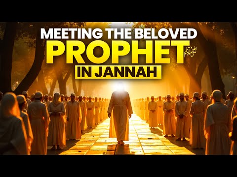 Meeting with Prophet Muhammad ﷺ in Jannah – The Ultimate Reunion in Paradise