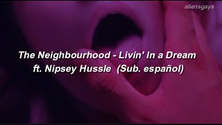 The Neighbourhood - Livin&#39; In a Dream ft. Nipsey Hussle  (Sub. español)