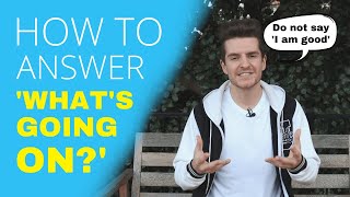 How To Answer &#39;WHAT&#39;S GOING ON&#39; In English (BEST Answers, Meaning And Examples)