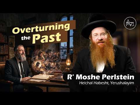 Overturning the Past | Rabbi Moshe Perlstein