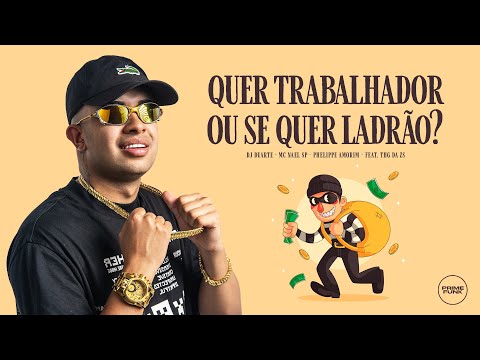 QUER TRABALHADOR OU SE QUER LADRÃO - MC NAEL SP, PHELIPPE AMORIM, THG DA ZS ( DJ DUARTE )