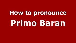 How to pronounce Primo Baran