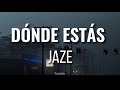Jaze /// DÓNDE ESTÁ (Letra/Lyrics)