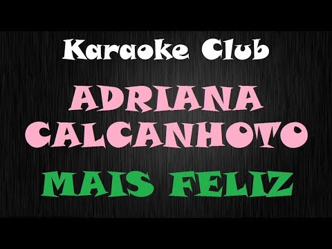 ADRIANA CALCANHOTTO - MAIS FELIZ ( KARAOKE )