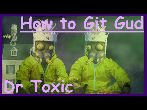 How to git gud at Dr Toxic - PVZGW2