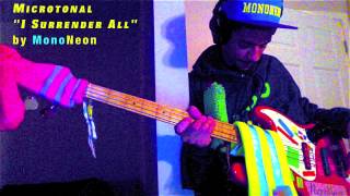 MICROTONAL "I SURRENDER ALL" by MonoNeon