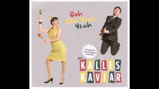 Kalles Kaviar - Ooh Ooh Yeah Yeah