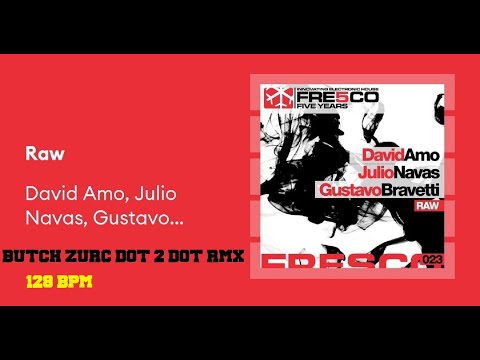 RAW - JULIO NAVAS, GUSTAVO BRAVETTI & DAVID AMO (BUTCH ZURC DOT 2 DOT RMX) 128.00 BPM