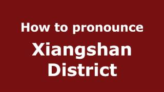 How to pronounce Xiangshan District