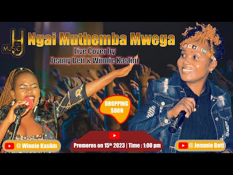 NGAI MUTHEMBA MWEGA COVER BY WINNIE KASLIM & JEAMY BETT ORIGINAL SONG & VIDEO BY ANASTACIA KARANJA