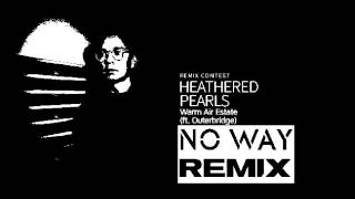 Heathered Pearls - Warm Air Estate (No way Remix)
