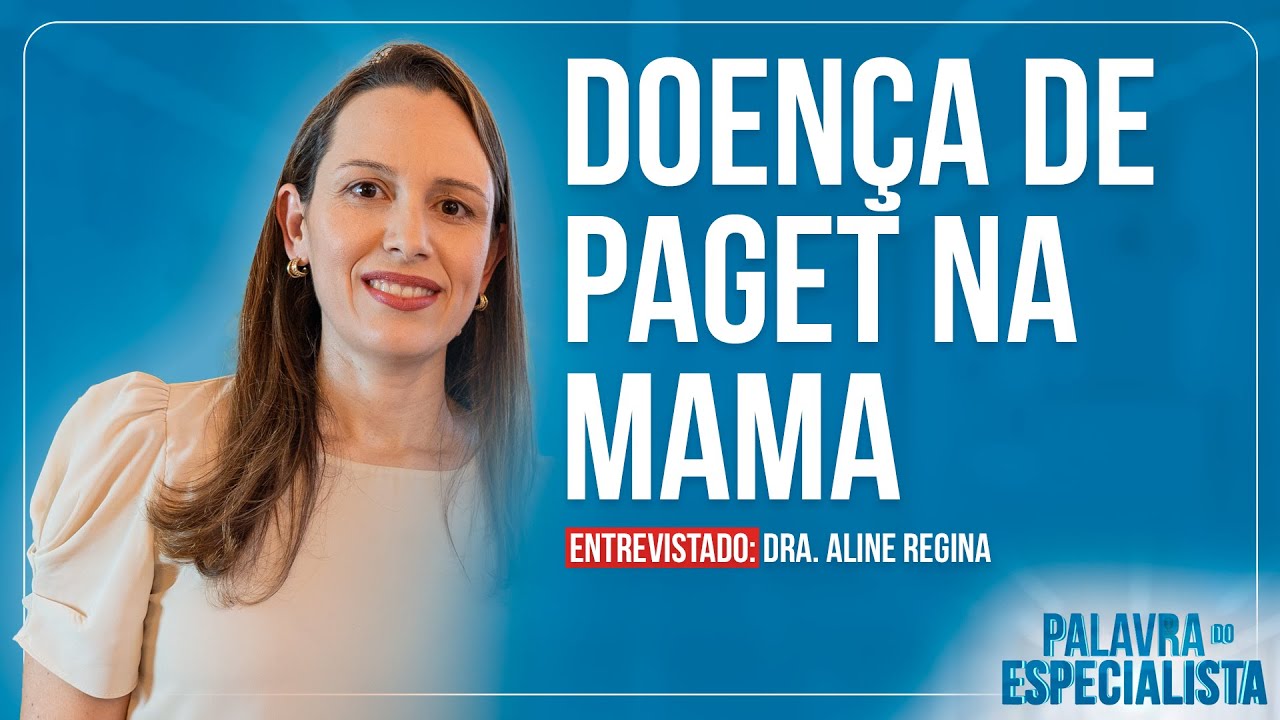 PALAVRA DO ESPECIALISTA - DOENÇA DE PAGET NA MAMA