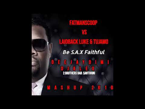 FatmanScoop Vs Laidback Luke & Tujamo- Be S.A.X Faithful (Deejay Dimi & Dj Alex MashUp 2k18)