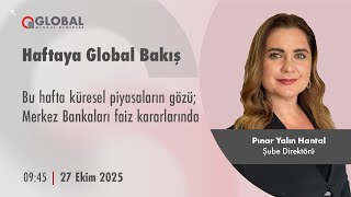 Haftaya Global Bakış | Bu hafta küresel piyasaların gözü; Merkez Bankaları faiz kararlarında