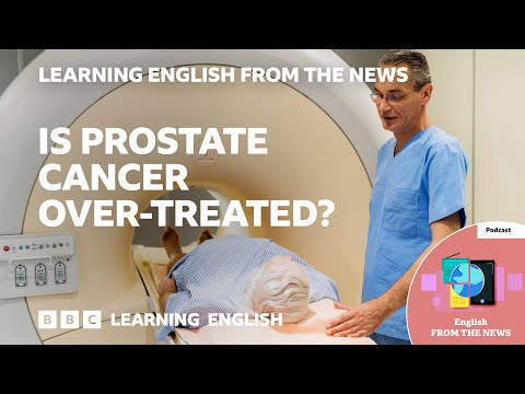 Is prostate cancer over-treated? BBC Learning English from the News