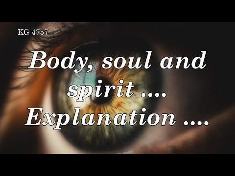 BD 4757 - BODY, SOUL AND SPIRIT .... EXPLANATION ....
