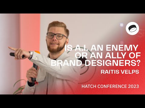 Raitis Velps: Is A.I. an Enemy or an Ally of Brand Designers? - Hatch Conference 2023