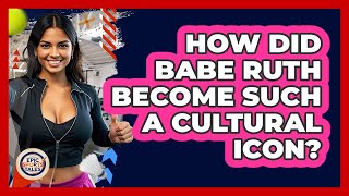How Did Babe Ruth Become Such A Cultural Icon? - Epic Sports Tales