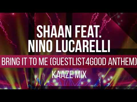 Shaan ft. Nino Lucarelli — Bring It To Me (Guestlist4Good Anthem) (KAAZE Edit) (Preview)