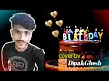 Happy Birthday Ishq Forever Dipak Ghosh Cover Song