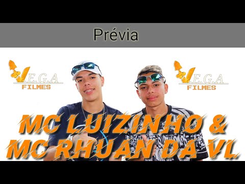 Prévia - Mc Luizinho & Mc Rhuan da VL - Prod.(V.E.G.A FILMES)
