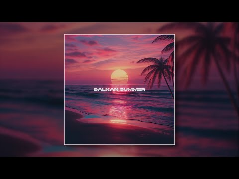 JustinGKTN, Elvir Memeti - Balkan Summer (Slowed)