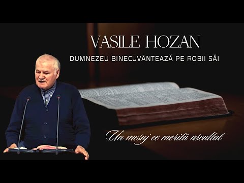 VASILE HOZAN l DUMNEZEU BINECUVÂNTEAZĂ PE ROBII SĂI l PREDICĂ CREȘTINĂ 2022