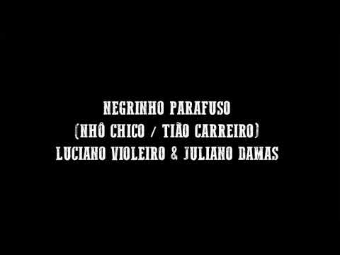 Negrinho Parafuso - Luciano Violeiro & Juliano Damas