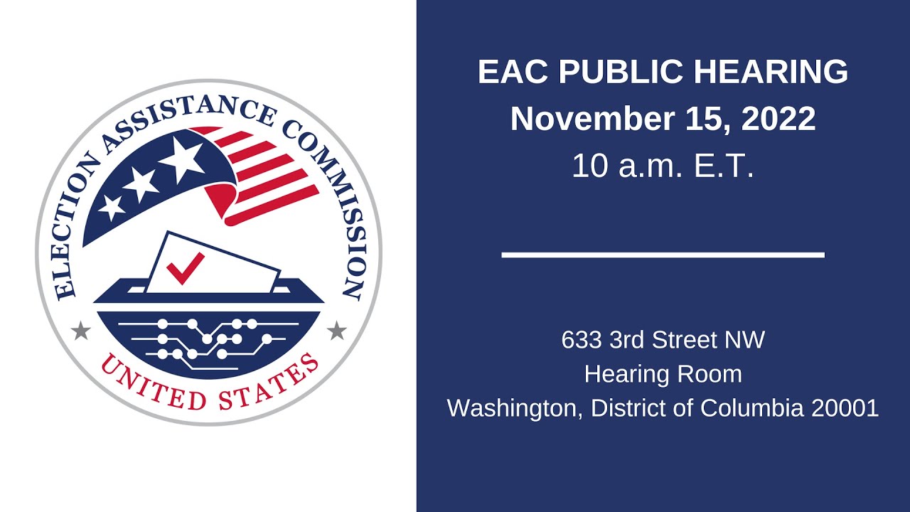 U.S. ELECTION ASSISTANCE COMMISSION PUBLIC HEARING - NOV. 15, 2022