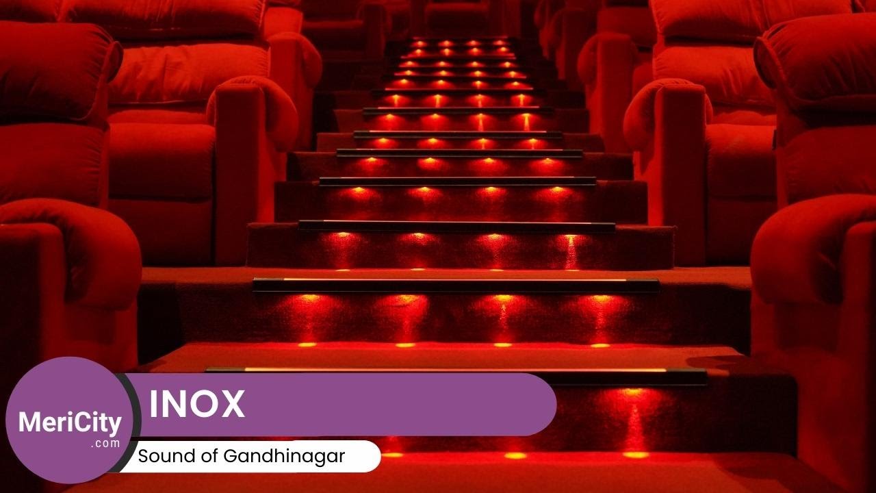 Inox Gandhinagar | Discover Best Movie Experience | MeriCity