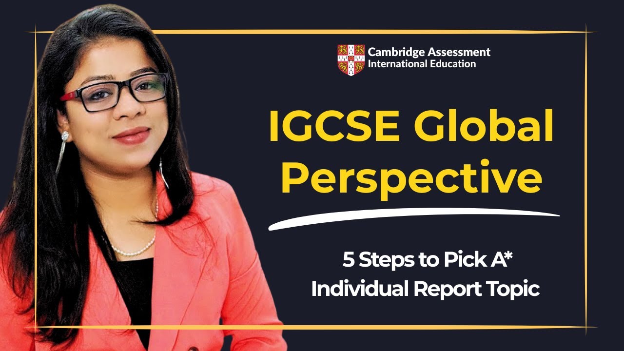 How to choose an IGCSE Global Perspectives Individual Report Question for an A* ?