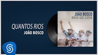 João Bosco - Quantos Rios (Álbum "Mano Que Zuera") [Áudio Oficial]