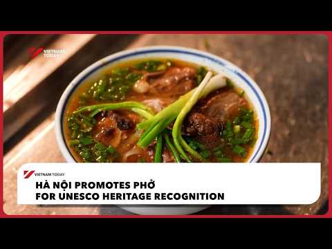 ハノイ、フォーをユネスコ遺産登録へ推進 | ベトナム・トゥデイ (Hà Nội promotes phở for UNESCO heritage recognition | Vietnam Today)
