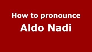 How to pronounce Aldo Nadi