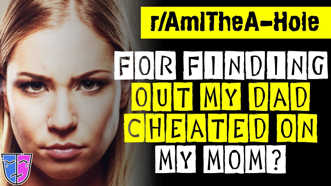r/AITA For Finding Out My Dad Cheated On My Mom?