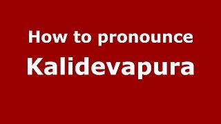 How to pronounce Kalidevapura