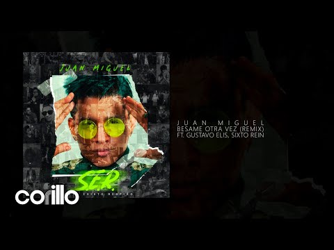 Juan Miguel Ft Gustavo Elis, Sixto Rein - "Besame Otra Vez" (Remix) (Official Audio - SER)