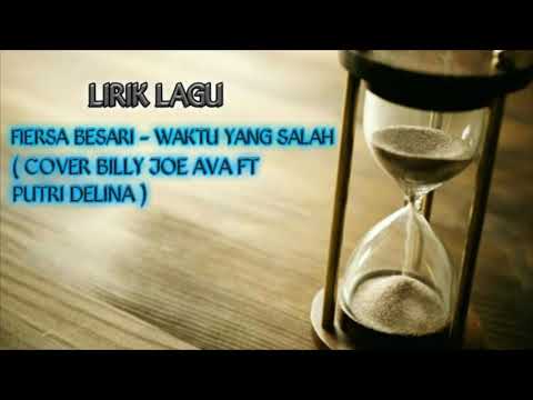 FIERSA BESARI - WAKTU YANG SALAH ( LIRIK MUSIK VIDEO BILLY JOE AVA FT PUTRI DELINA )