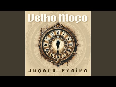 Velho Moço - Juçara Freire